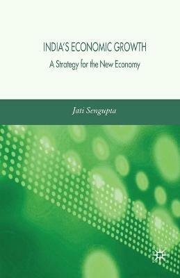 India's Economic Growth: A Strategy for the New Economy - J. K. Sengupta - cover