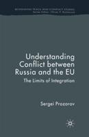 Understanding Conflict Between Russia and the EU: The Limits of Integration - S. Prozorov - cover
