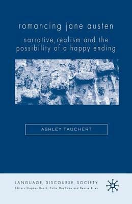 Romancing Jane Austen: Narrative, Realism, and the Possibility of a Happy Ending - A. Tauchert - cover