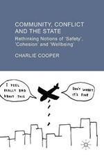 Community, Conflict and the State: Rethinking Notions of 'Safety', 'Cohesion' and 'Wellbeing'