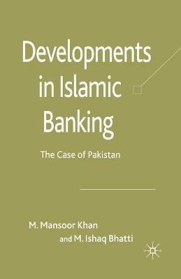 Developments in Islamic Banking: The Case of Pakistan - M. Khan,M. Bhatti - cover
