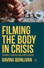 Filming the Body in Crisis: Trauma, Healing and Hopefulness