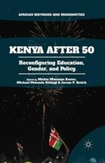 Kenya After 50: Reconfiguring Education, Gender, and Policy
