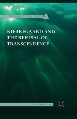 Kierkegaard and the Refusal of Transcendence - Steven Shakespeare - cover
