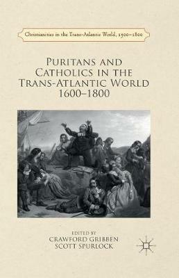 Puritans and Catholics in the Trans-Atlantic World 1600-1800 - cover