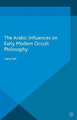 The Arabic Influences on Early Modern Occult Philosophy - Liana Saif - cover