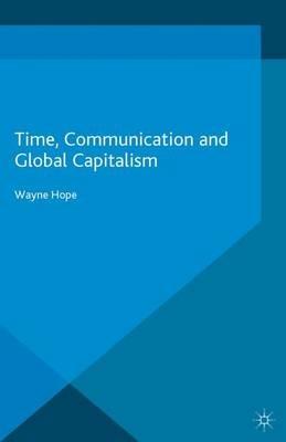 Time, Communication and Global Capitalism - Wayne Hope - cover