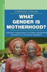 What Gender is Motherhood?: Changing Yorùbá Ideals of Power, Procreation, and Identity in the Age of Modernity