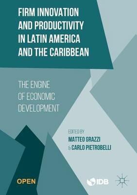 Firm Innovation and Productivity in Latin America and the Caribbean: The Engine of Economic Development - cover