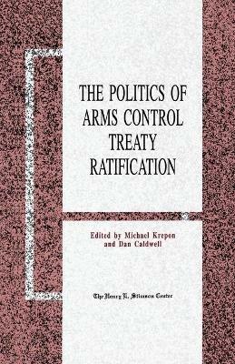 The Politics of Arms Control Treaty Ratification - cover
