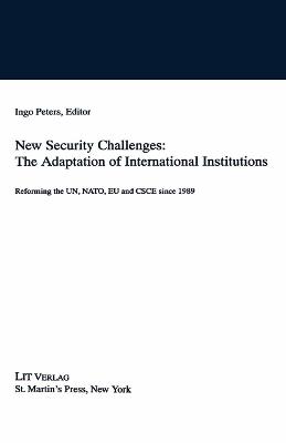 New Security Challenges: the Adaptations of International Institutions: Reforming the UN, NATO, EU and CSCE since 1989 - NA NA - cover