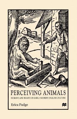 Perceiving Animals: Humans and Beasts in Early Modern English Culture - NA NA - cover