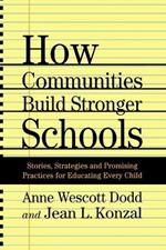 How Communities Build Stronger Schools: Stories, Strategies, and Promising Practices for Educating Every Child