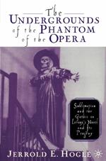 The Undergrounds of the Phantom of the Opera: Sublimation and the Gothic in Leroux's Novel and its Progeny