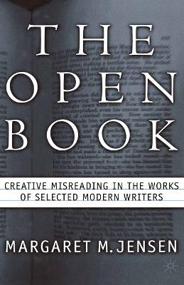 The Open Book: Creative Misreading in the Works of Selected Modern Writers - M. Jensen - cover