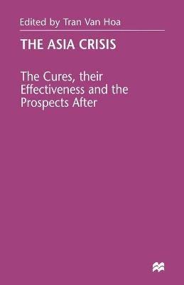 The Asia Crisis: The Cures, their Effectiveness and the Prospects After - cover