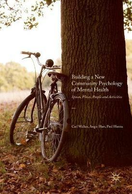 Building a New Community Psychology of Mental Health: Spaces, Places, People and Activities - Carl Walker,Angie Hart,Paul Hanna - cover