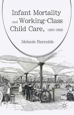 Infant Mortality and Working-Class Child Care, 1850-1899 - Melanie Reynolds - cover