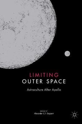 Limiting Outer Space: Astroculture After Apollo - cover