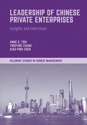 Leadership of Chinese Private Enterprises: Insights and Interviews - Anne S. Tsui,Yingying Zhang,Xiao-Ping Chen - cover