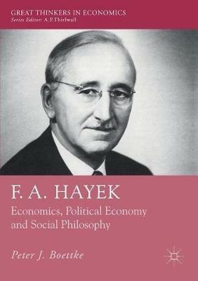 F. A. Hayek: Economics, Political Economy and Social Philosophy - Peter J. Boettke - cover