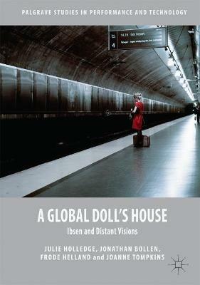 A Global Doll's House: Ibsen and Distant Visions - Julie Holledge,Jonathan Bollen,Frode Helland - cover