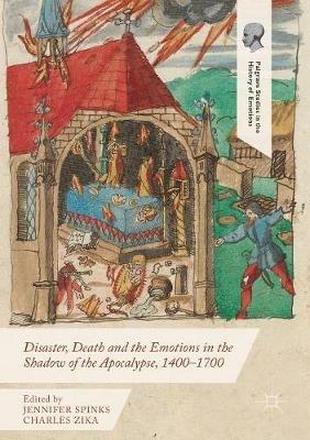 Disaster, Death and the Emotions in the Shadow of the Apocalypse, 1400–1700 - cover