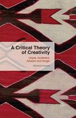 A Critical Theory of Creativity: Utopia, Aesthetics, Atheism and Design