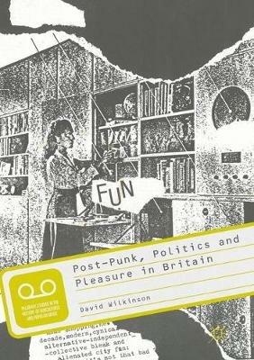 Post-Punk, Politics and Pleasure in Britain - David Wilkinson - cover