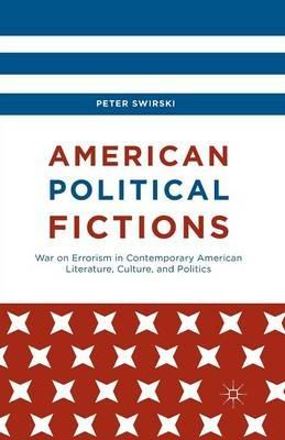 American Political Fictions: War on Errorism in Contemporary American Literature, Culture, and Politics - Peter Swirski - cover