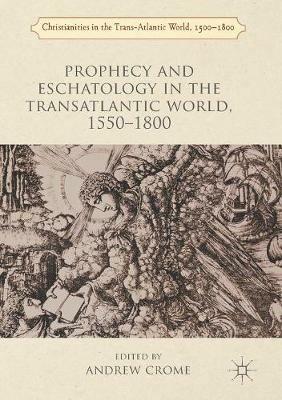 Prophecy and Eschatology in the Transatlantic World, 1550-1800 - cover