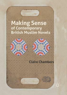 Making Sense of Contemporary British Muslim Novels - Claire Chambers - cover