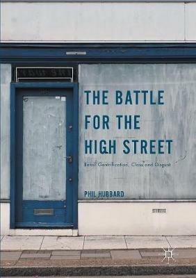 The Battle for the High Street: Retail Gentrification, Class and Disgust - Phil Hubbard - cover
