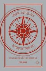 Giddens and Politics beyond the Third Way: Utopian Realism in the Late Modern Age