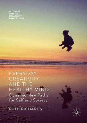Everyday Creativity and the Healthy Mind: Dynamic New Paths for Self and Society - Ruth Richards - cover