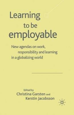 Learning to be Employable: New Agendas on Work, Responsibility and Learning in a Globalizing World - cover