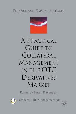 A Practical Guide to Collateral Management in the OTC Derivatives Market - cover