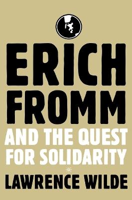 Erich Fromm and the Quest for Solidarity - Lawrence Wilde - cover