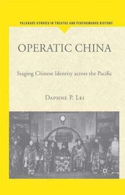 Operatic China: Staging Chinese Identity Across the Pacific - D. Lei - cover