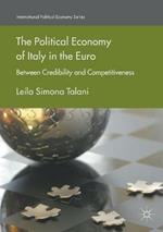 The Political Economy of Italy in the Euro: Between Credibility and Competitiveness