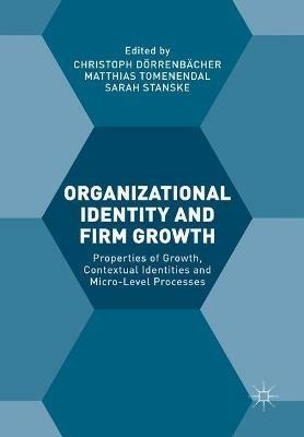 Organizational Identity and Firm Growth: Properties of Growth, Contextual Identities and Micro-Level Processes - cover