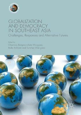 Globalization and Democracy in Southeast Asia: Challenges, Responses and Alternative Futures - cover