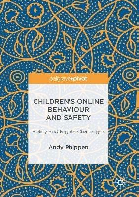 Children’s Online Behaviour and Safety: Policy and Rights Challenges - Andy Phippen - cover