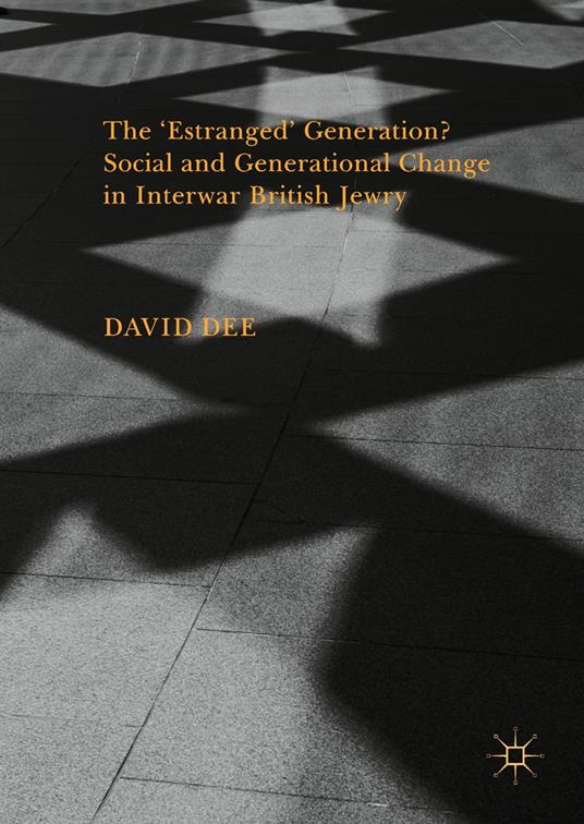 The ‘Estranged’ Generation? Social and Generational Change in Interwar British Jewry