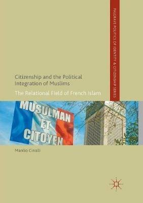 Citizenship and the Political Integration of Muslims: The Relational Field of French Islam - Manlio Cinalli - cover