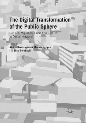 The Digital Transformation of the Public Sphere: Conflict, Migration, Crisis and Culture in Digital Networks - cover