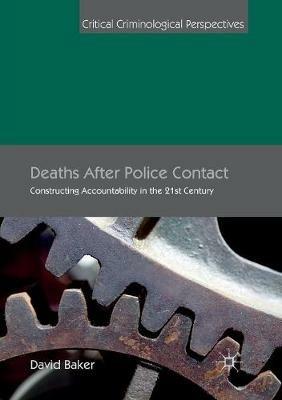 Deaths After Police Contact: Constructing Accountability in the 21st Century - David Baker - cover