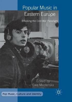 Popular Music in Eastern Europe: Breaking the Cold War Paradigm - cover