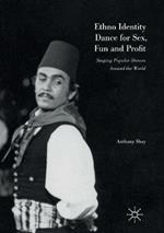 Ethno Identity Dance for Sex, Fun and Profit: Staging Popular Dances Around the World
