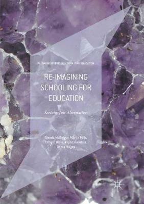 Re-imagining Schooling for Education: Socially Just Alternatives - Glenda McGregor,Martin Mills,Kitty Te Riele - cover